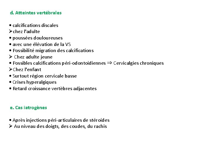 d. Atteintes vertébrales • calcifications discales Øchez l'adulte • poussées douloureuses • avec une