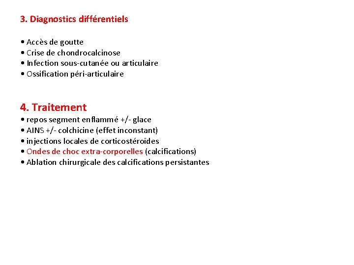 3. Diagnostics différentiels • Accès de goutte • Crise de chondrocalcinose • Infection sous-cutanée