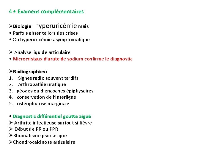 4 • Examens complémentaires ØBiologie : hyperuricémie mais • Parfois absente lors des crises