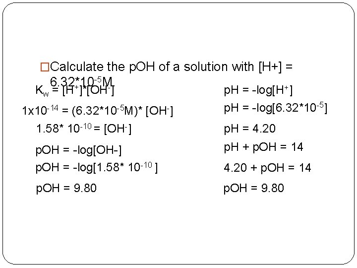 �Calculate the p. OH of a solution with [H+] = -5 M. 6. 32*10