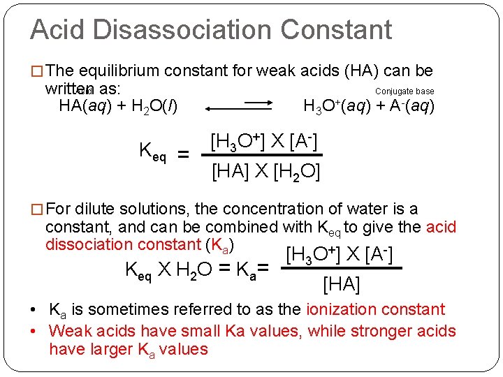 Acid Disassociation Constant � The equilibrium constant for weak acids (HA) can be written