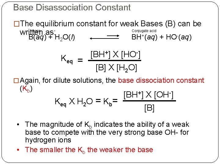 Base Disassociation Constant �The equilibrium constant for weak Bases (B) can be base written