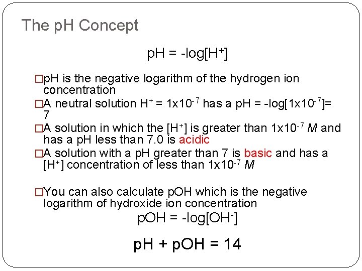 The p. H Concept p. H = -log[H+] �p. H is the negative logarithm