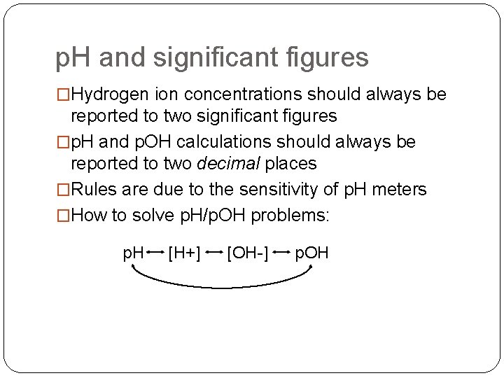 p. H and significant figures �Hydrogen ion concentrations should always be reported to two