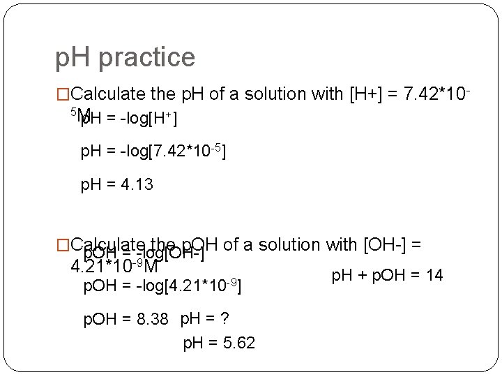 p. H practice �Calculate the p. H of a solution with [H+] = 7.