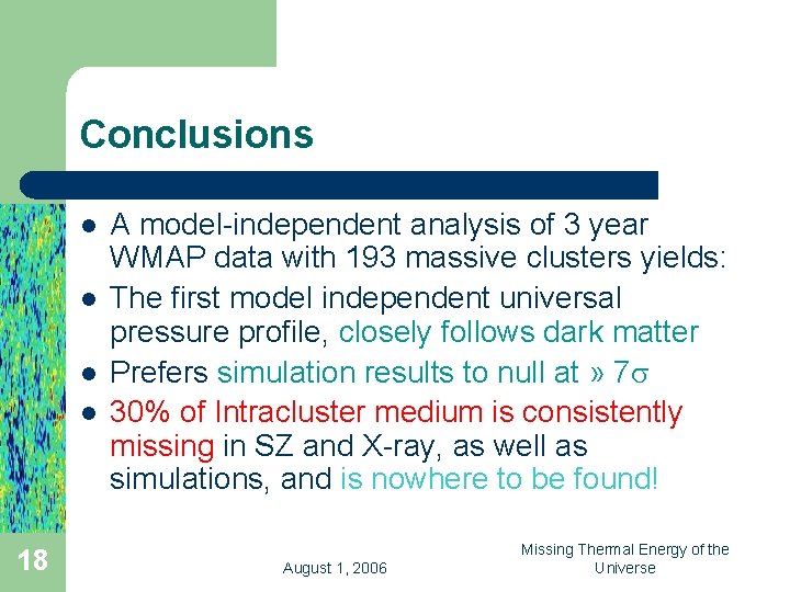Conclusions l l 18 A model-independent analysis of 3 year WMAP data with 193