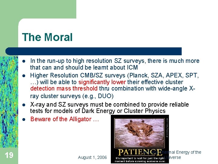 The Moral l l 19 In the run-up to high resolution SZ surveys, there
