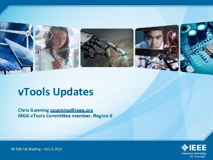 v. Tools Updates Chris Gunning cgunning@ieee. org MGA v. Tools Committee member, Region 6