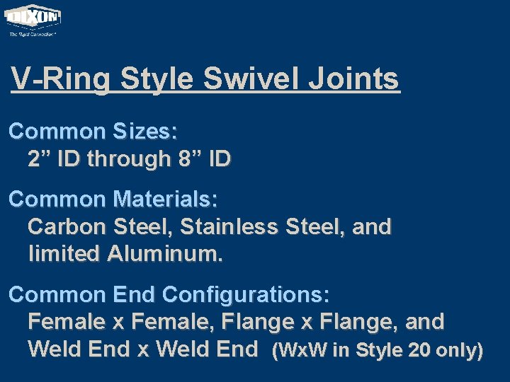 V-Ring Style Swivel Joints Common Sizes: 2” ID through 8” ID Common Materials: Carbon