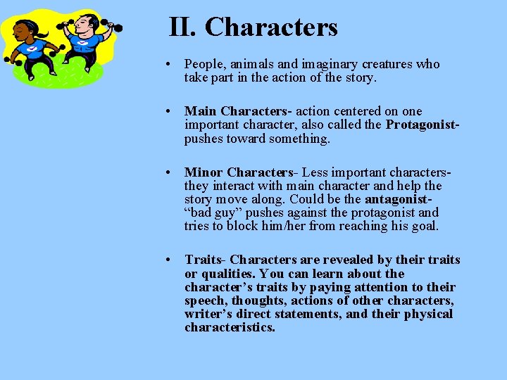 II. Characters • People, animals and imaginary creatures who take part in the action