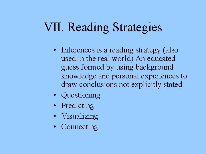 VII. Reading Strategies • Inferences is a reading strategy (also used in the real