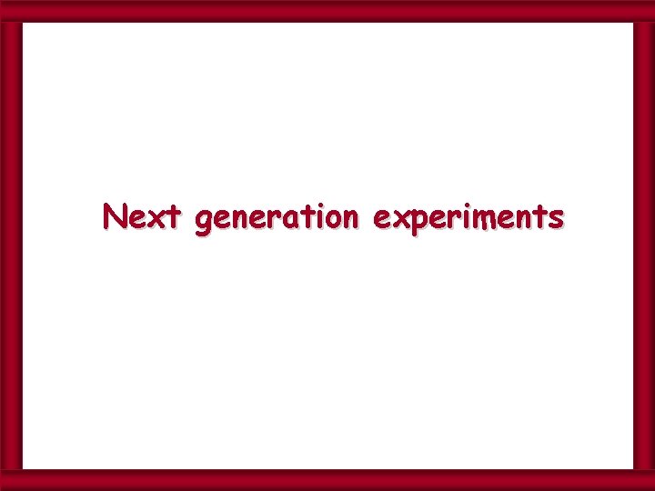 Next generation experiments 