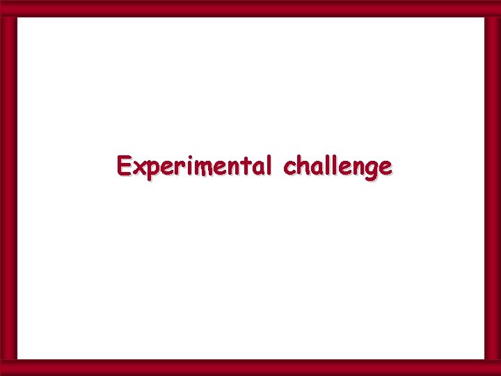 Experimental challenge 