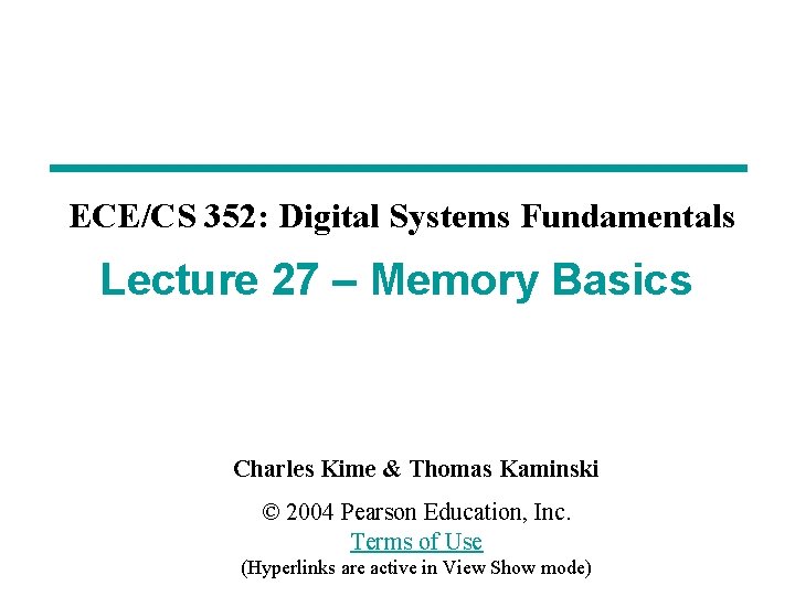 ECE/CS 352: Digital Systems Fundamentals Lecture 27 – Memory Basics Charles Kime & Thomas