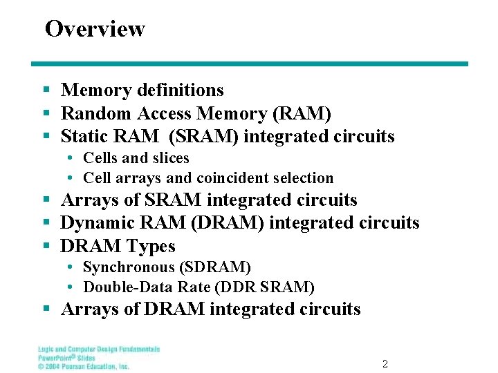 Overview § Memory definitions § Random Access Memory (RAM) § Static RAM (SRAM) integrated