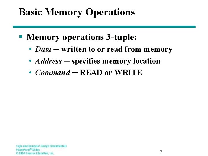 Basic Memory Operations § Memory operations 3 -tuple: • Data ─ written to or