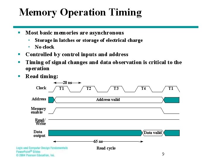Memory Operation Timing § Most basic memories are asynchronous • Storage in latches or