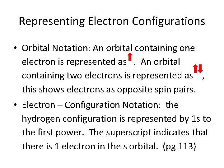 Representing Electron Configurations • Orbital Notation: An orbital containing one electron is represented as.