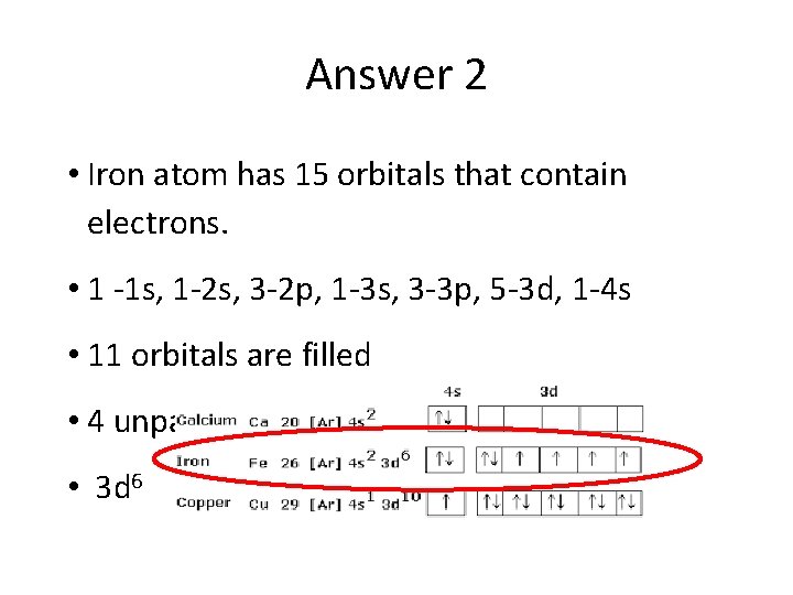 Answer 2 • Iron atom has 15 orbitals that contain electrons. • 1 -1