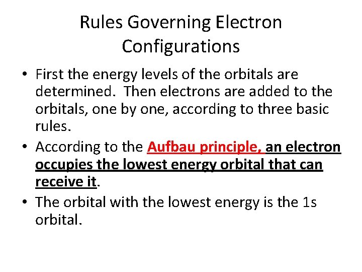 Rules Governing Electron Configurations • First the energy levels of the orbitals are determined.