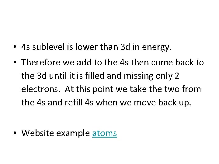  • 4 s sublevel is lower than 3 d in energy. • Therefore