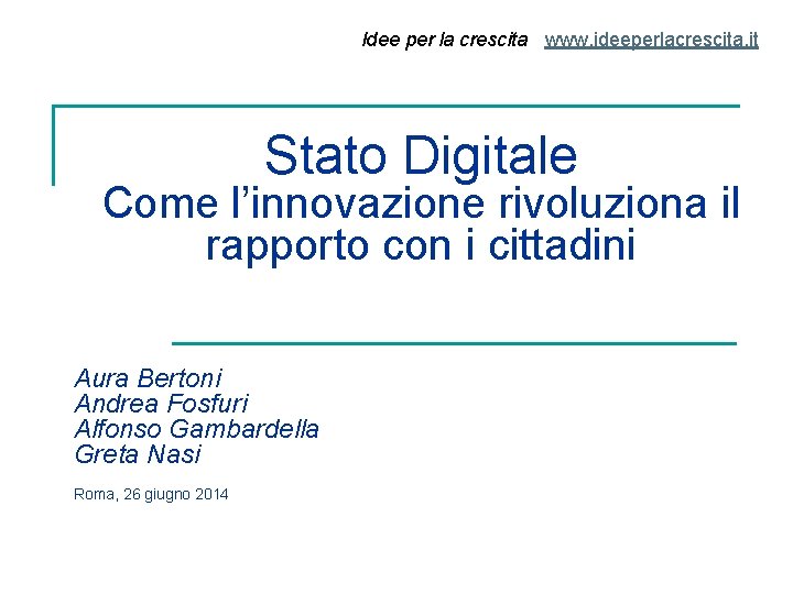 Idee per la crescita www. ideeperlacrescita. it Stato Digitale Come l’innovazione rivoluziona il rapporto