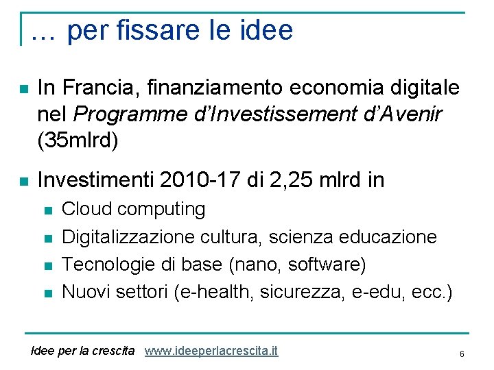 … per fissare le idee n In Francia, finanziamento economia digitale nel Programme d’Investissement