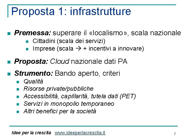 Proposta 1: infrastrutture n Premessa: superare il «localismo» , scala nazionale n n Cittadini