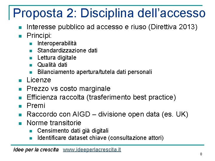 Proposta 2: Disciplina dell’accesso n n Interesse pubblico ad accesso e riuso (Direttiva 2013)