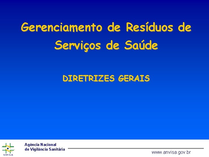 Gerenciamento de Resíduos de Serviços de Saúde DIRETRIZES GERAIS Agência Nacional de Vigilância Sanitária