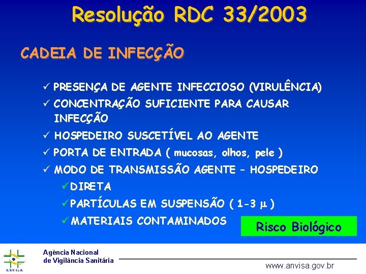 Resolução RDC 33/2003 CADEIA DE INFECÇÃO ü PRESENÇA DE AGENTE INFECCIOSO (VIRULÊNCIA) ü CONCENTRAÇÃO