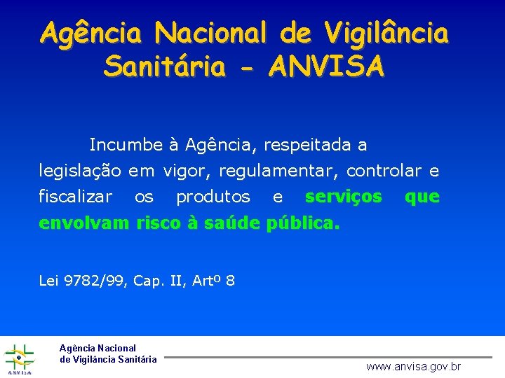 Agência Nacional de Vigilância Sanitária - ANVISA Incumbe à Agência, respeitada a legislação em