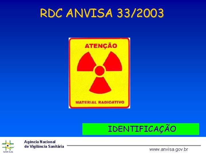 RDC ANVISA 33/2003 IDENTIFICAÇÃO Agência Nacional de Vigilância Sanitária www. anvisa. gov. br 