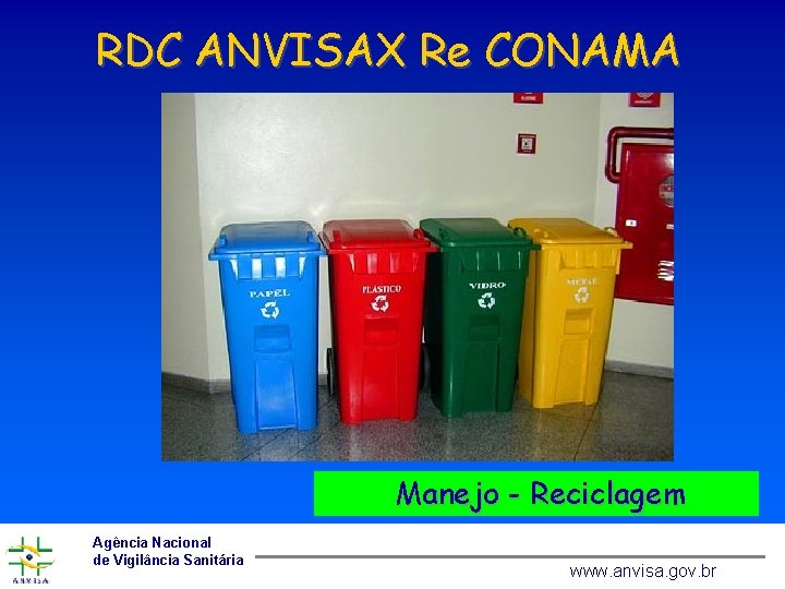 RDC ANVISAX Re CONAMA Manejo - Reciclagem Agência Nacional de Vigilância Sanitária www. anvisa.
