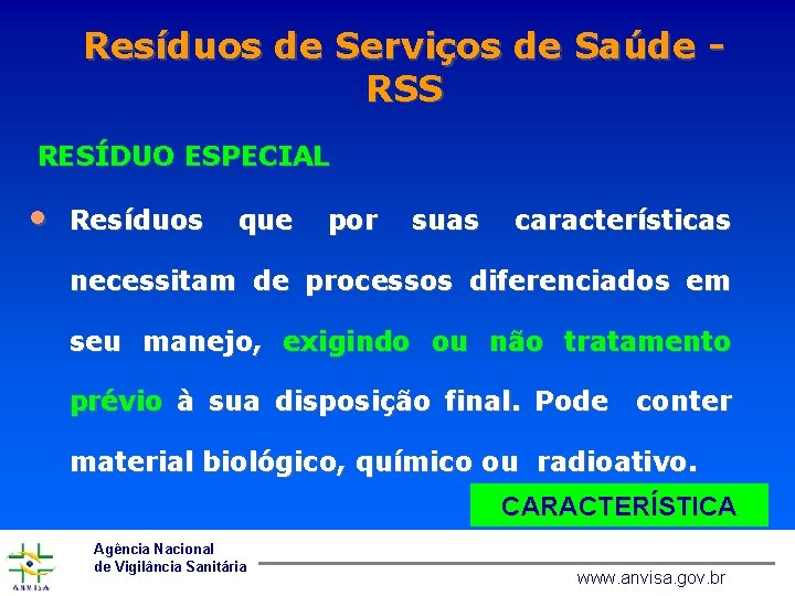 Resíduos de Serviços de Saúde RSS RESÍDUO ESPECIAL • Resíduos que por suas características