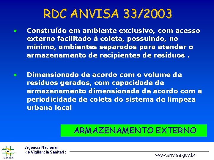 RDC ANVISA 33/2003 • Construído em ambiente exclusivo, com acesso externo facilitado à coleta,