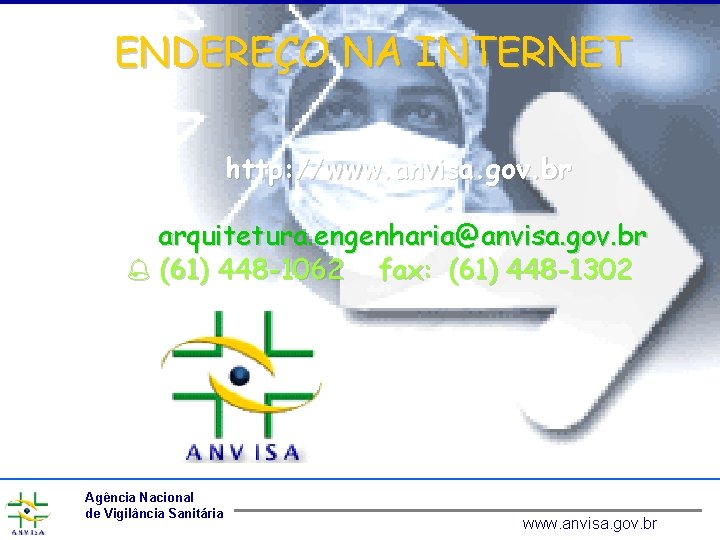 ENDEREÇO NA INTERNET http: //www. anvisa. gov. br arquitetura. engenharia@anvisa. gov. br (61) 448