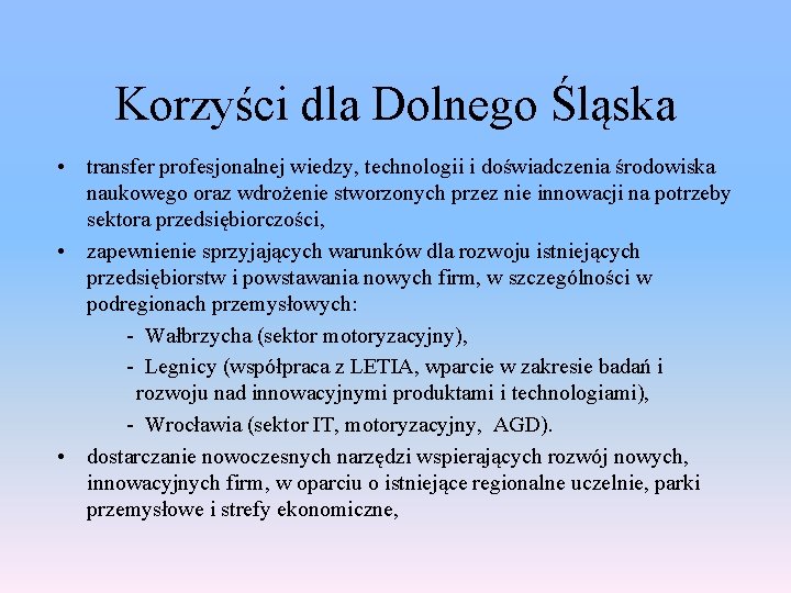 Korzyści dla Dolnego Śląska • transfer profesjonalnej wiedzy, technologii i doświadczenia środowiska naukowego oraz