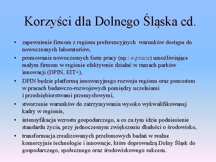 Korzyści dla Dolnego Śląska cd. • zapewnienie firmom z regionu preferencyjnych warunków dostępu do
