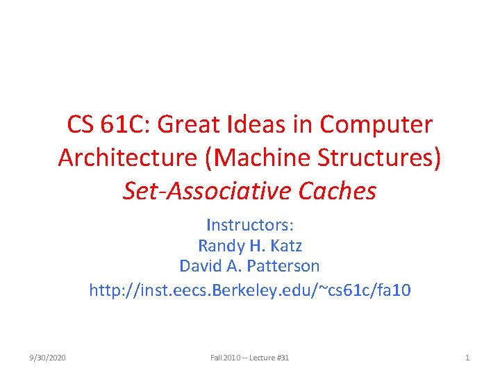 CS 61 C: Great Ideas in Computer Architecture (Machine Structures) Set-Associative Caches Instructors: Randy