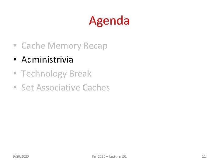 Agenda • • Cache Memory Recap Administrivia Technology Break Set Associative Caches 9/30/2020 Fall