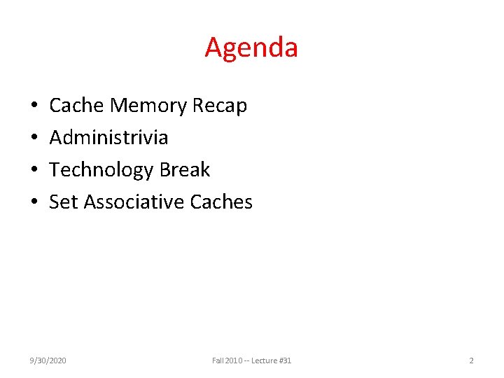 Agenda • • Cache Memory Recap Administrivia Technology Break Set Associative Caches 9/30/2020 Fall