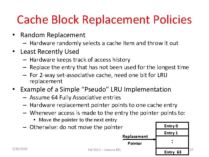 Cache Block Replacement Policies • Random Replacement – Hardware randomly selects a cache item