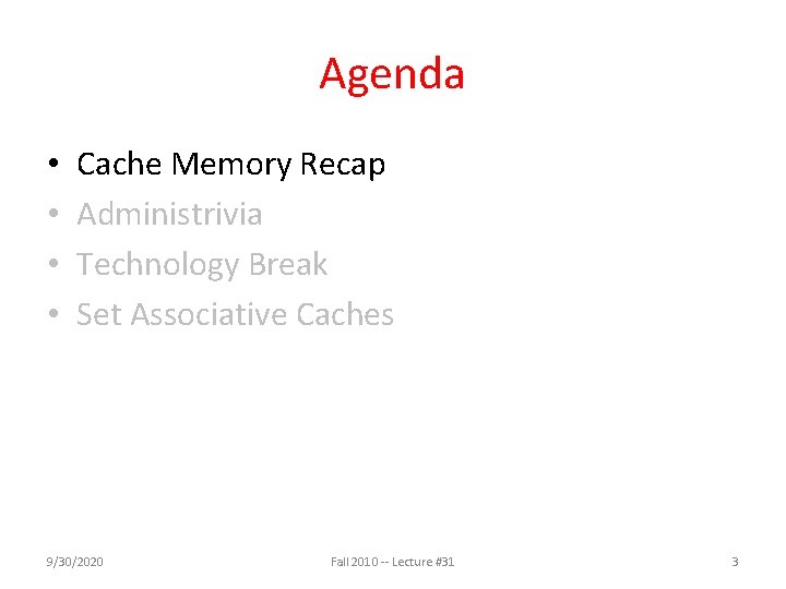 Agenda • • Cache Memory Recap Administrivia Technology Break Set Associative Caches 9/30/2020 Fall