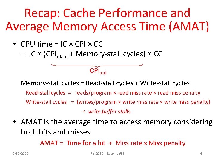 Recap: Cache Performance and Average Memory Access Time (AMAT) • CPU time = IC