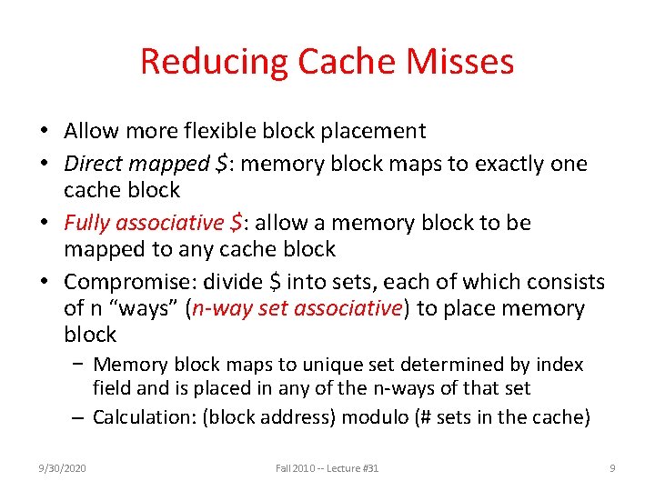 Reducing Cache Misses • Allow more flexible block placement • Direct mapped $: memory