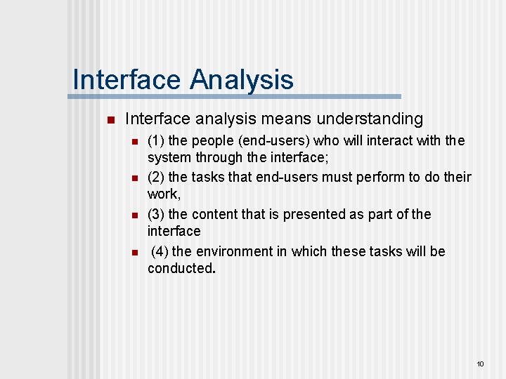 Interface Analysis n Interface analysis means understanding n n (1) the people (end-users) who