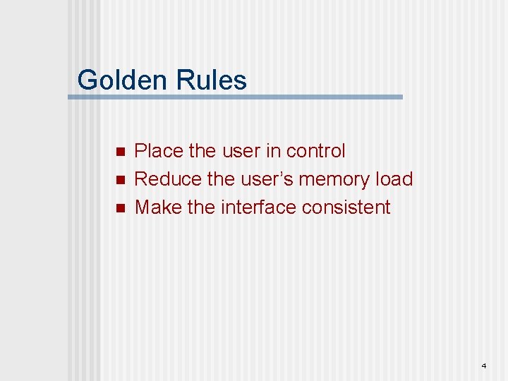 Golden Rules n n n Place the user in control Reduce the user’s memory