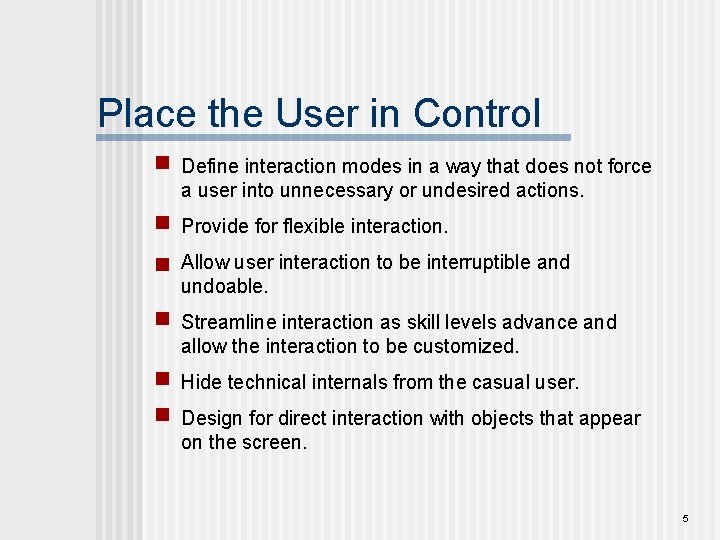 Place the User in Control Define interaction modes in a way that does not