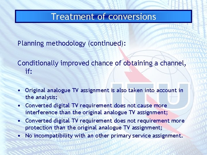 Treatment of conversions Planning methodology (continued): Conditionally improved chance of obtaining a channel, if: